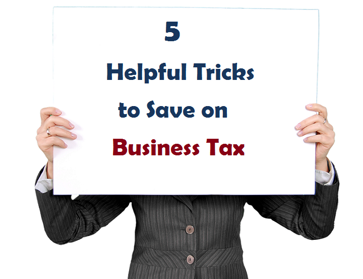 5 Helpful Tricks to Save on Business Tax