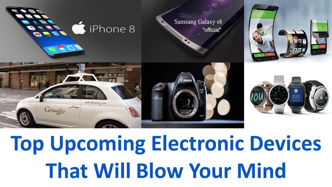 Upcoming Electronic Devices That Will Blow Your Mind