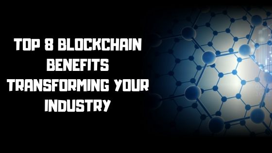 TOP 8 BLOCKCHAIN BENEFITS TRANSFORMING YOUR INDUSTRY