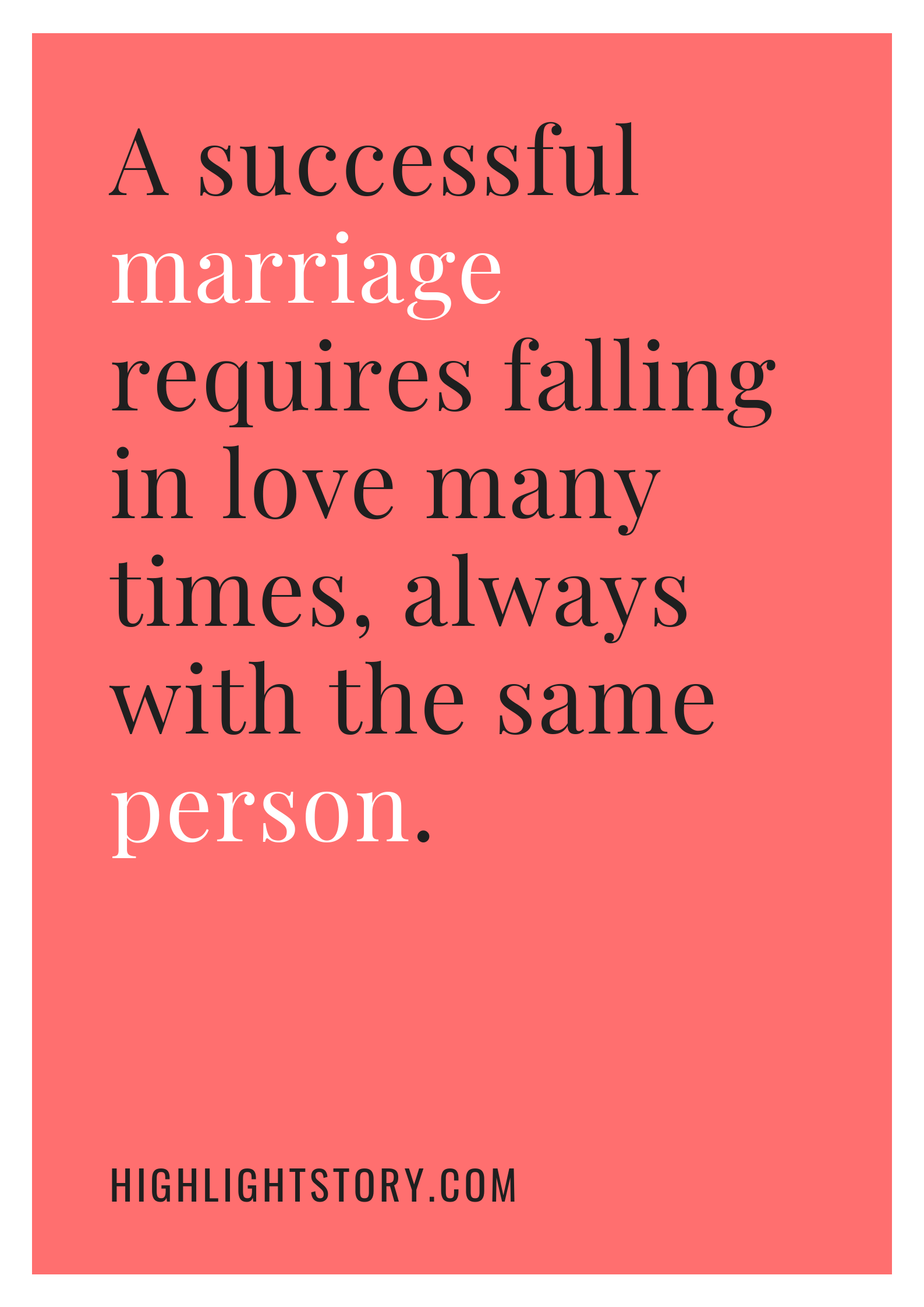 A successful marriage requires falling in love many times, always with ...