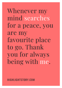 Whenever my mind searches for a peace, you are my favourite place to go. Thank you for always being with me.