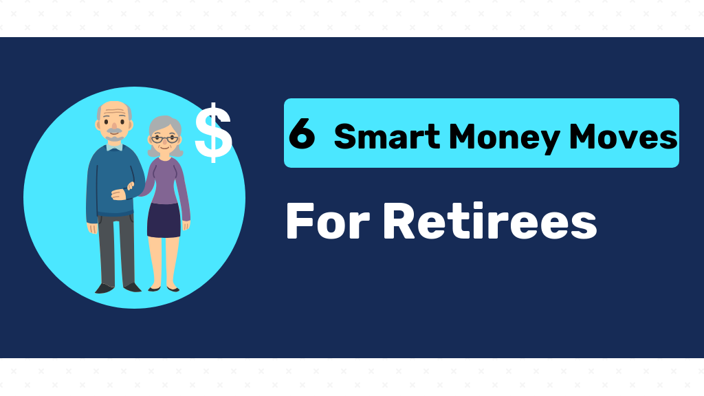 6 Smart Money Moves for Retirees