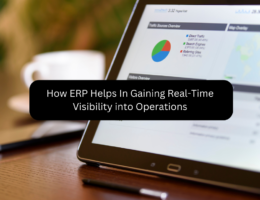 How ERP Helps In Gaining Real-Time Visibility into Operations