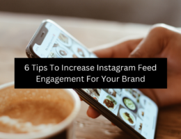 6 Tips To Increase Instagram Feed Engagement For Your Brand