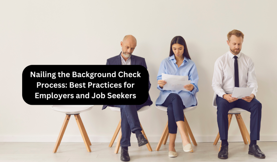 Nailing the Background Check Process: Best Practices for Employers and Job Seekers