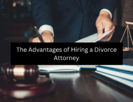The Advantages of Hiring a Divorce Attorney