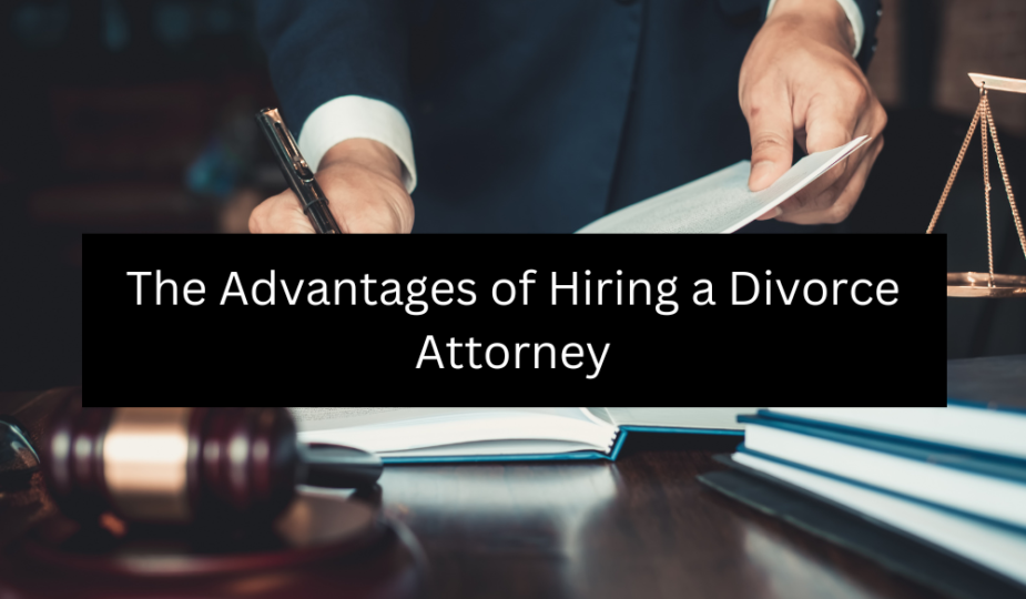 The Advantages of Hiring a Divorce Attorney