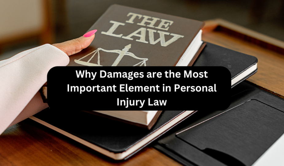 Why Damages are the Most Important Element in Personal Injury Law