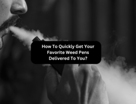 How To Quickly Get Your Favorite Weed Pens Delivered To You?
