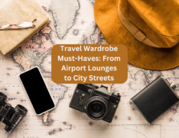 Travel Wardrobe Must-Haves: From Airport Lounges to City Streets