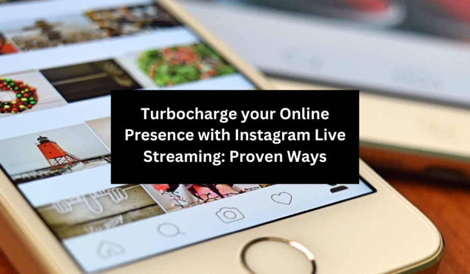 Turbocharge your Online Presence with Instagram Live Streaming: Proven Ways