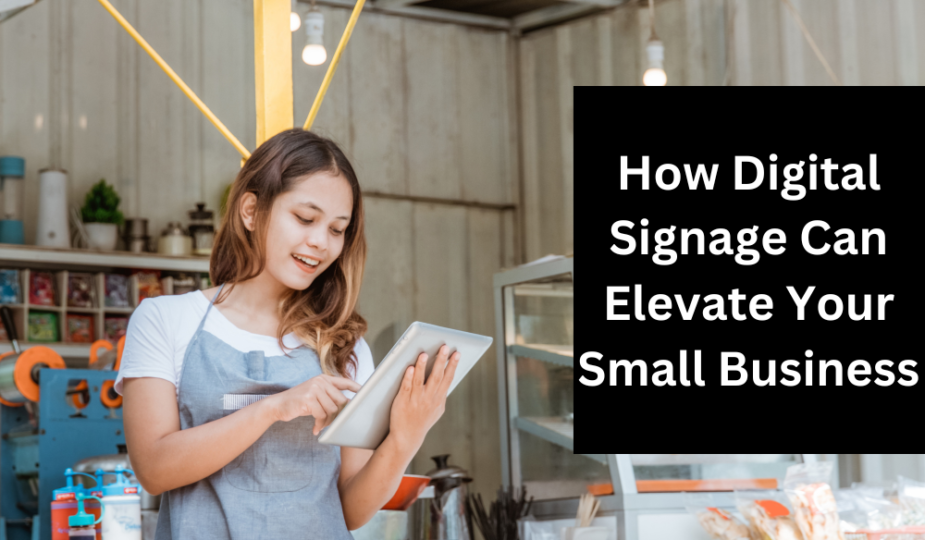 How Digital Signage Can Elevate Your Small Business