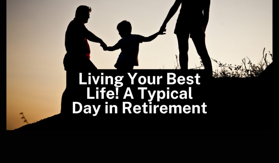 Living Your Best Life! A Typical Day in Retirement