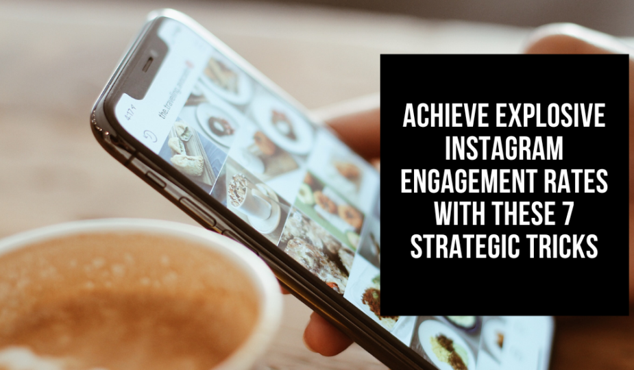 Achieve Explosive Instagram Engagement Rates With These 7 Strategic Tricks