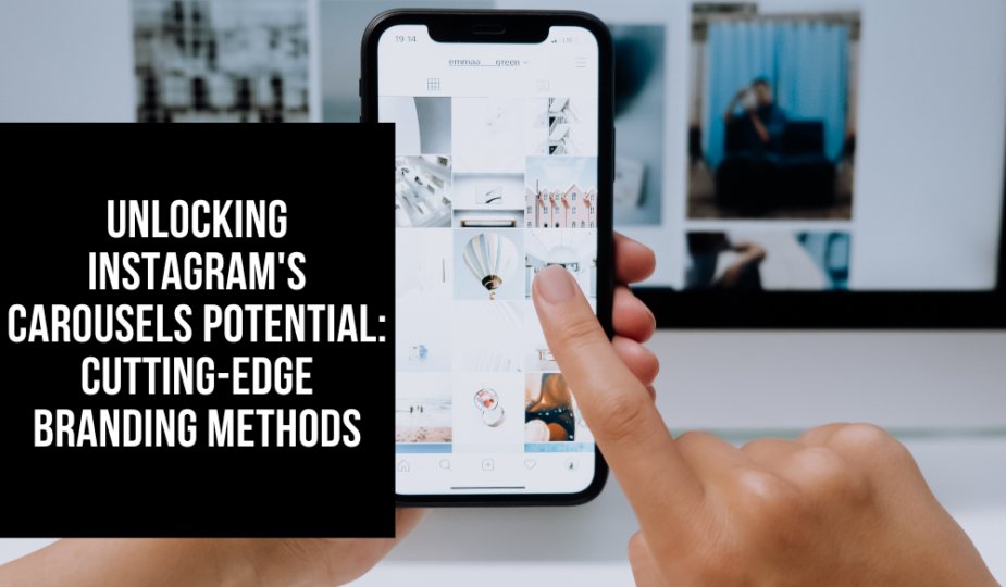 Unlocking Instagram's Carousels Potential: Cutting-Edge Branding Methods