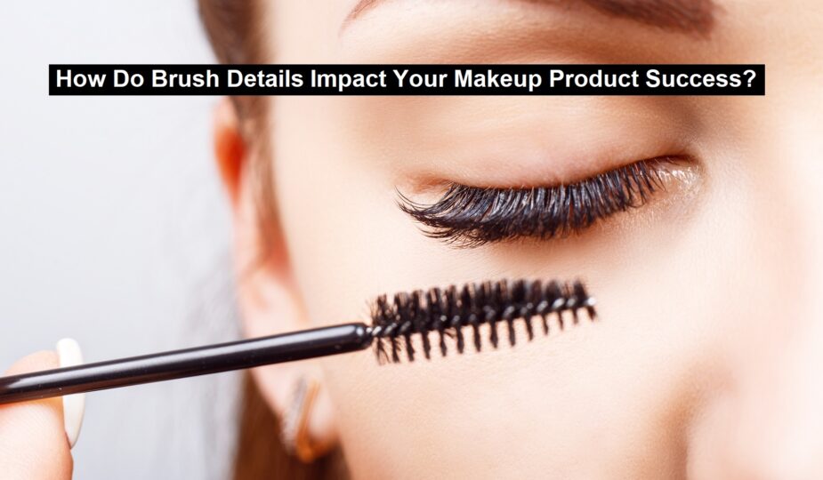 Brush Details Impact Your Makeup Product Success