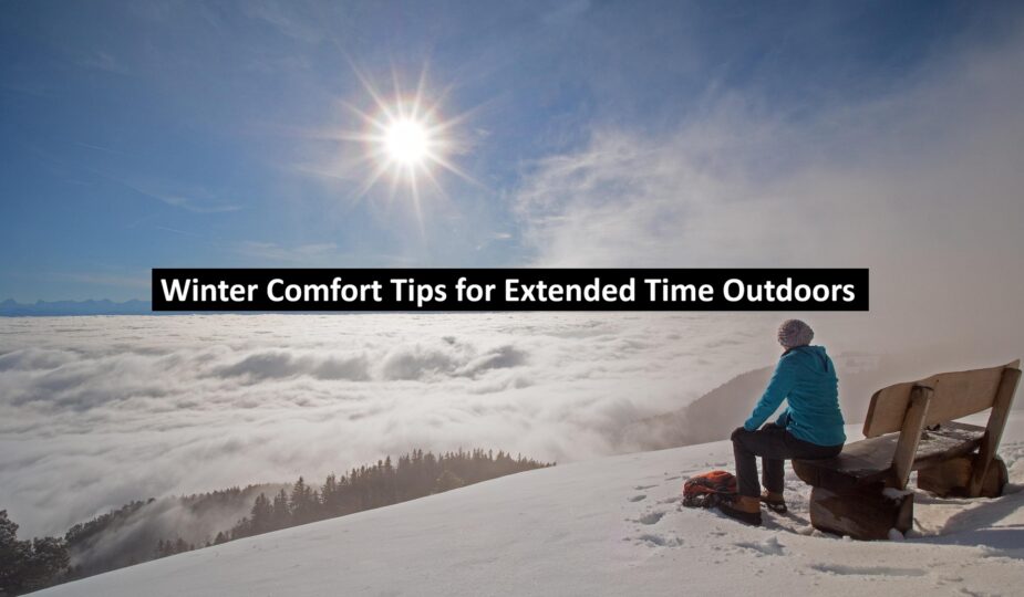 Winter Comfort Tips for Extended Time Outdoors
