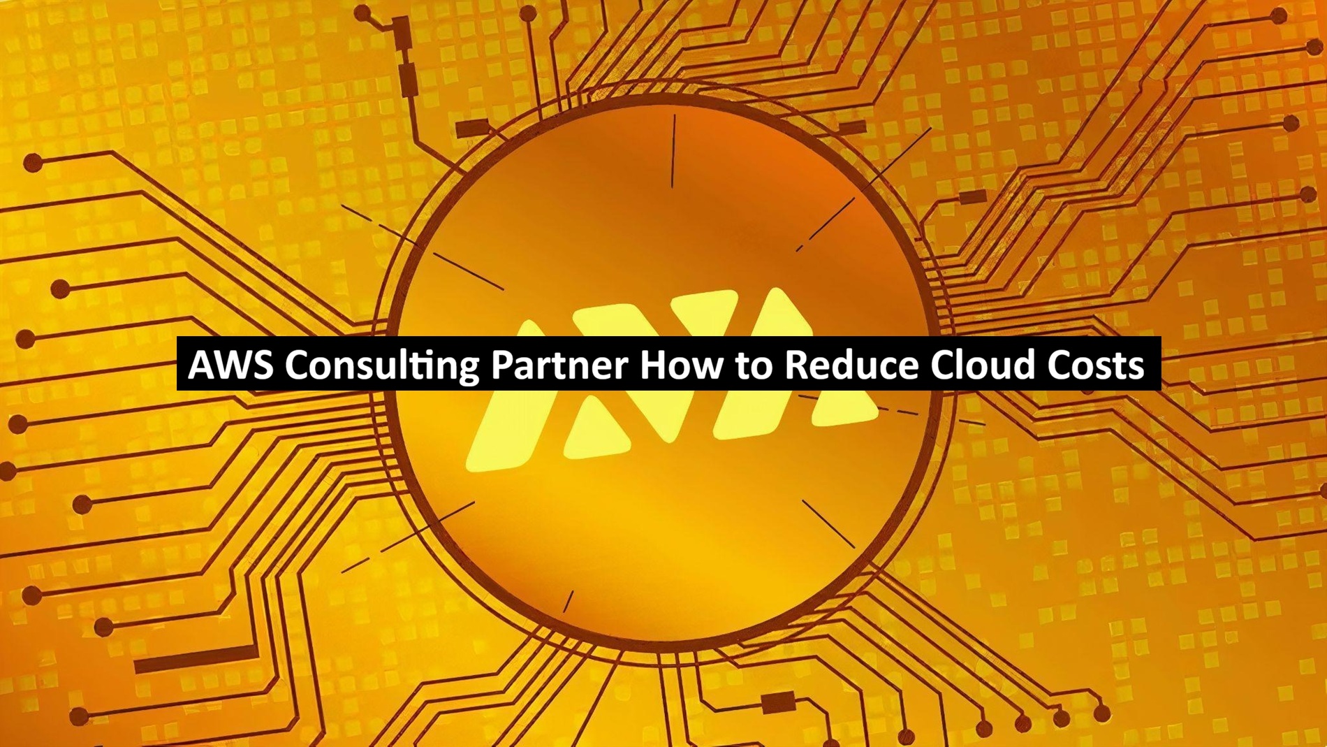 AWS Consulting Partner: How to Reduce Cloud Costs