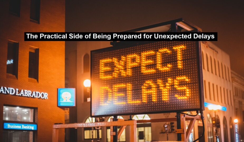 Being Prepared for Unexpected Delays